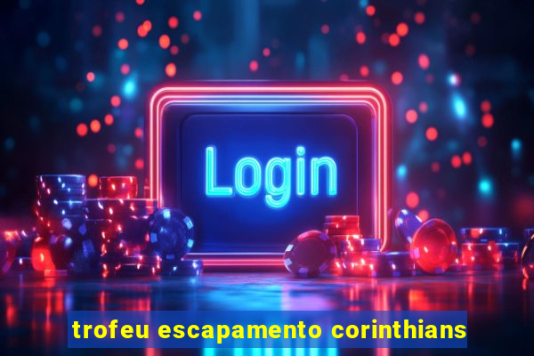 trofeu escapamento corinthians